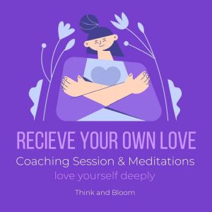 Receive Your Own Love Coaching Sessio..., Think and Bloom