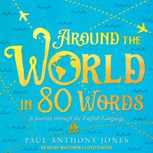 Around the World in 80 Words, Paul Anthony Jones