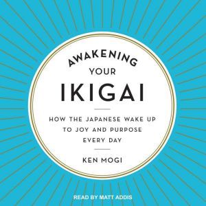 Awakening Your Ikigai, Ken Mogi