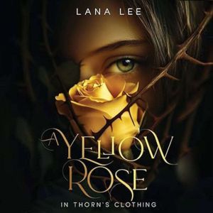 A Yellow Rose In Thorns Clothing, Lana Lee