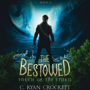 The Bestowed Touch of the Ethril, C. Ryan Crockett