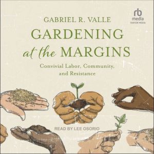 Gardening at the Margins, Gabriel R. Valle