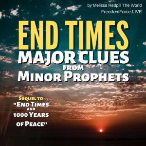 End Times Major Clues from Minor Prophets