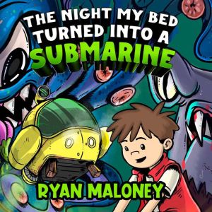 The Night My Bed Turned Into a Submar..., Ryan Maloney
