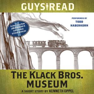 Guys Read: The Klack Bros. Museum: A Short Story from Guys Read: Other Worlds, Kenneth Oppel