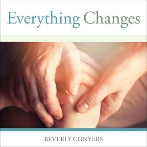 Everything Changes, Beverly Conyers