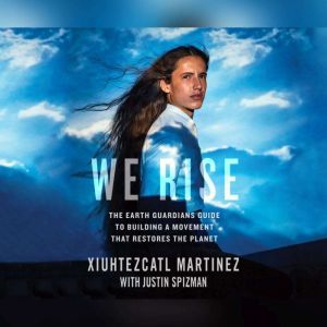 We Rise, Xiuhtezcatl Martinez