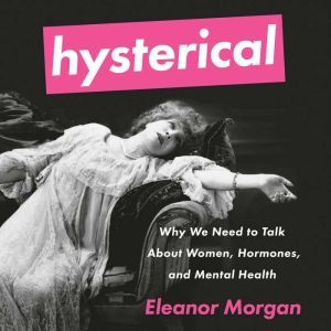 Hysterical, Eleanor Morgan