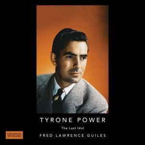 Tyrone Power The Last Idol, Fred Lawrence Guiles