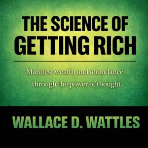 The Science of Getting Rich, Wallace D. Wattles