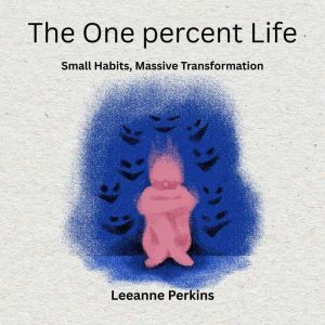 The One Percent Life: Small Habits, Massive Transformation