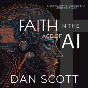 Faith in the Age of AI, Dan Scott