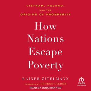 How Nations Escape Poverty: Vietnam, Poland, and the Origins of Prosperity