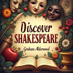 Discover Shakespeare: The Man Behind the Curtain: Uncover Shakespeare's Secrets! Immersive audio lessons for the ultimate lite