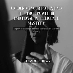 Unlocking Your Potential The True Po..., Ethan Matthews