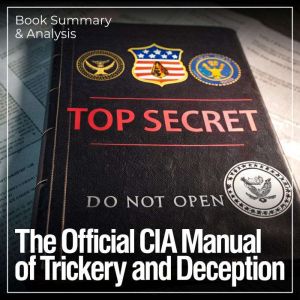 The Official CIA Manual of Trickery and Deception: Book Summary & Analysis
