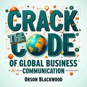 Crack the Code of Global Business Communication: Unlock Global Business Communication with impactful audio lessons for unparal