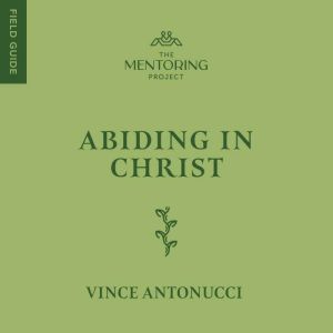 Abiding in Christ, Vince Antonucci