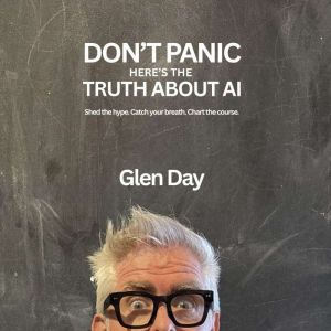 DONT PANIC Heres The Truth About AI..., Glen Day