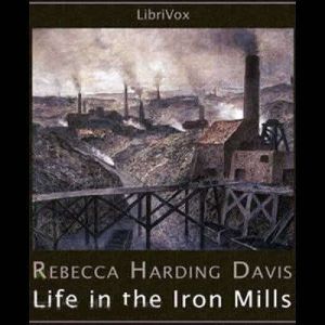 Life in the Iron Mills, Rebecca Harding Davis