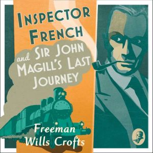 Inspector French Sir John Magills L..., Freeman Wills Crofts