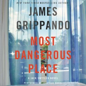 Most Dangerous Place: A Jack Swyteck Novel, James Grippando