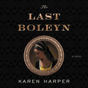 The Last Boleyn: A Novel, Karen Harper