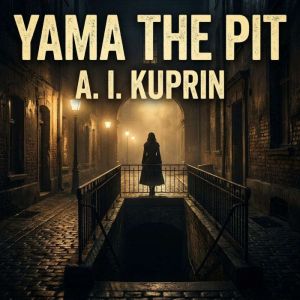 Yama The Pit, A. I. Kuprin