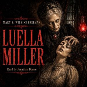 Luella Miller, Mary E. Wilkins Freeman