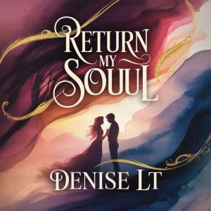 Return My Soul, DENISE LT