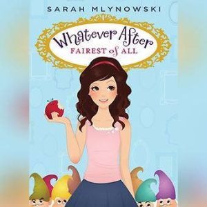 Whatever After Book #1: Fairest of All, Sarah Mlynowski