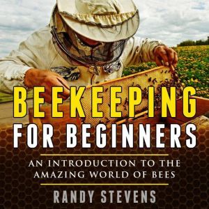 Beekeeping for beginners, Randy Stevens