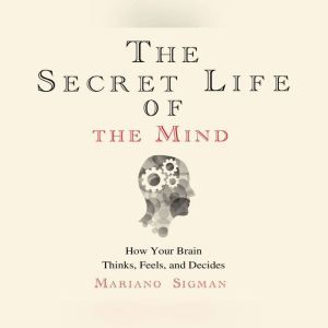 Secret Life of the Mind, The, Mariano Sigman, PhD