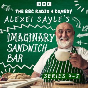 Alexei Sayles Imaginary Sandwich Bar: Series 4 and 5: The BBC Radio 4 Comedy
