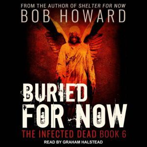 Buried for Now, Bob Howard
