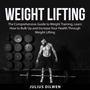 Weight Lifting The Comprehensive Gui..., Julius Dilwen