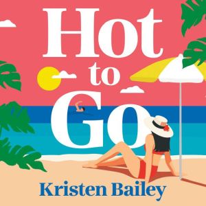 Hot to Go: A totally hilarious and heartwarming holiday rom-com