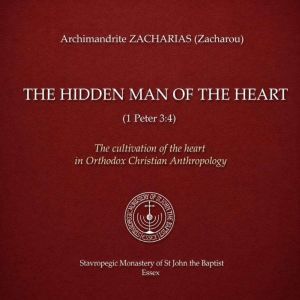Hidden Man of the Heart 1 Peter, The..., Archimandrite Zacharias Zacharou