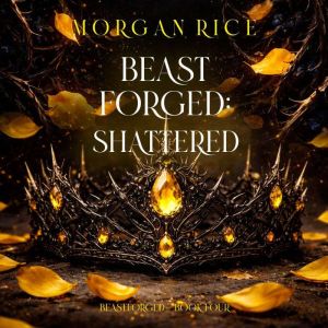 Beastforged Shattered Beastforged S..., Morgan Rice