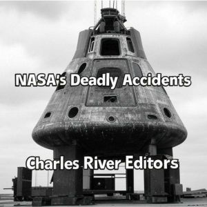 NASAs Deadly Accidents: The History of the Disasters that Killed 17 Astronauts