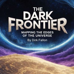 The Dark Frontier: Mapping the Edges of the Universe