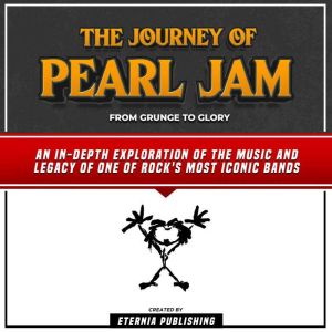 The Journey Of Pearl Jam From Grunge..., Eternia Publishing