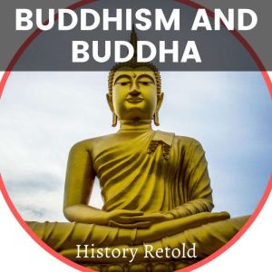Buddhism and Buddha, History Retold