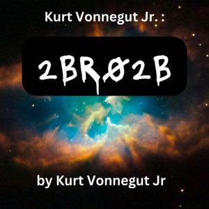 Kurt Vonegut  2BR02B, Kurt Vonnegut Jr