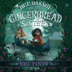 Bee Bakshi and the Gingerbread Sister..., Emi Pinto