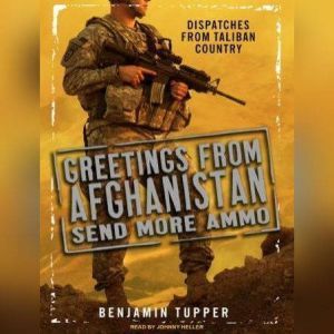 Greetings from Afghanistan, Send More..., Benjamin Tupper