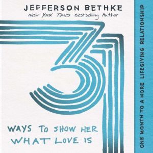 31 Ways to Show Her What Love Is, Jefferson Bethke
