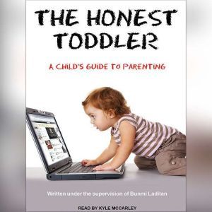 The Honest Toddler: A Child's Guide to Parenting, Bunmi Laditan