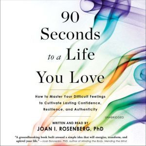 90 Seconds to a Life You Love, Joan I. Rosenberg