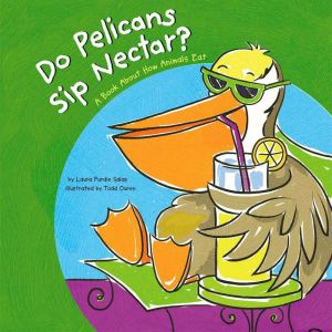 Do Pelicans Sip Nectar?, Laura Purdie Salas